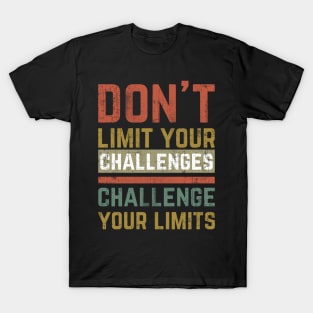 Don't Limit Your Challenges, Challenge Your Limits T-Shirt